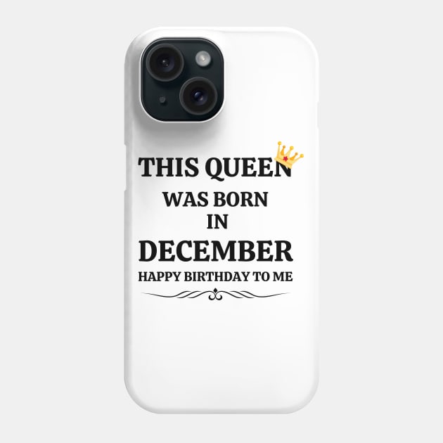 December Birthday Women This Queen Was Born in December Happy Birthday Phone Case by NickDsigns