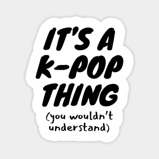 It's A K-Pop Thing Magnet