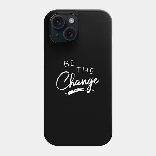 Be the Change Phone Case by florya