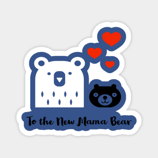 To The New Mama Bear Magnet