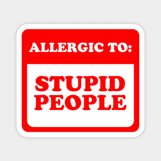 Allergic To Stupid People Magnet