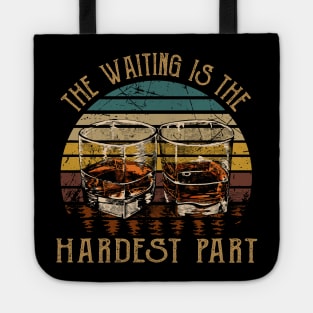 The Waiting Is The Hardest Part Quotes Music Whiskey Cups Tote