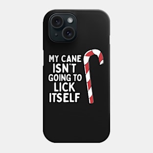 My Candy Cane Is Not Going To Lick Itself Christmas Naughty Phone Case