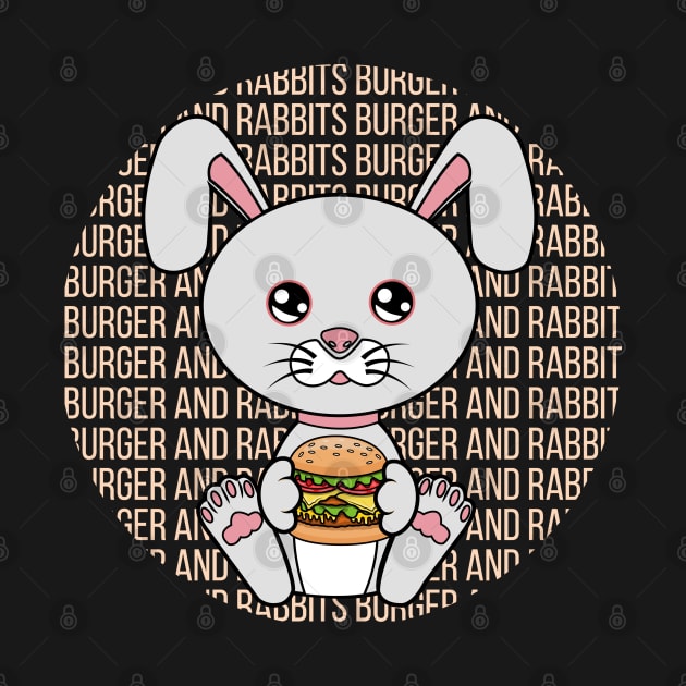 All I Need is burger and rabbits, burger and rabbits, burger and rabbits lover by JS ARTE