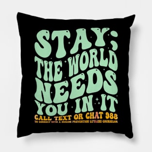 Stay the world needs you in it Pillow