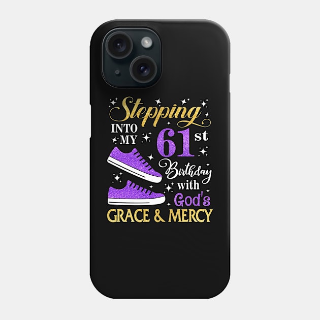 Stepping Into My 61st Birthday With God's Grace & Mercy Bday Phone Case by MaxACarter