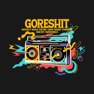 goreshit wish i was here (or how things went wrong) T-Shirt