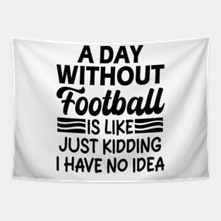 A day without football is like Just kidding I have no idea Tapestry