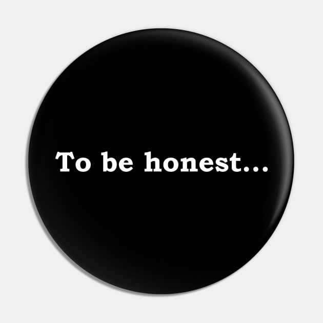 To be honest - white Pin by Politix