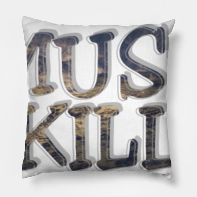 MUST KILL Pillow by afternoontees