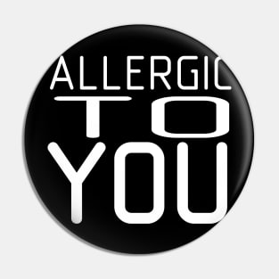 Allergic to you Pin