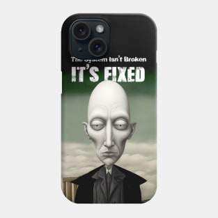 The System Isn't Broken... It's Fixed! Phone Case