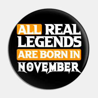 All Real Legends Are Born In November Pin