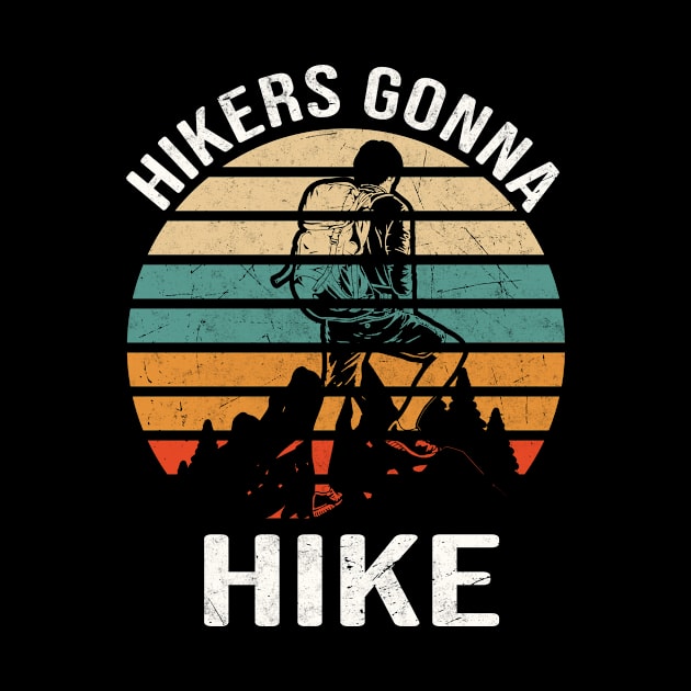 Hikers Gonna Hike funny Hiking Quote Mountaineer by Foxxy Merch