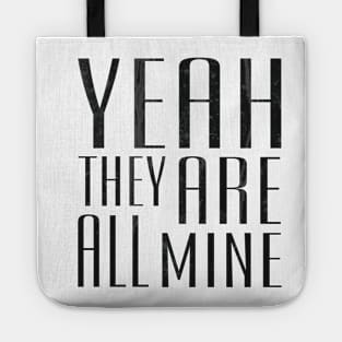 Yeah They Are All Mine Tote