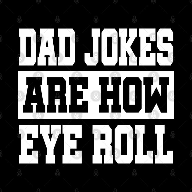 Dad Jokes are How Eye Roll - Funny Dad Jokes by ruffianlouse