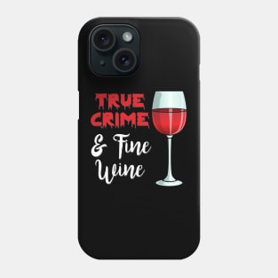 True Crime And Fine Wine Phone Case