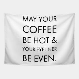 MAY YOUR COFFEE BE HOT & YOUR EYELINER BE EVEN Tapestry