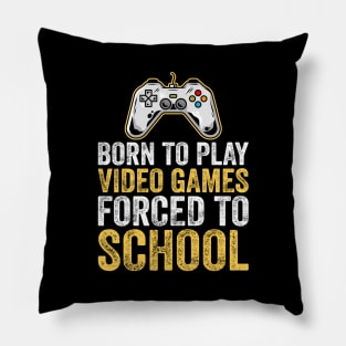 Born To Play Video Games Forced To School Pillow