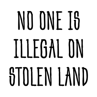 No one is illegal on stolen land T-Shirt