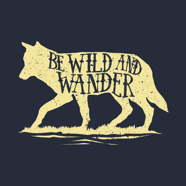 Be Wild and Wander by ShirtHappens