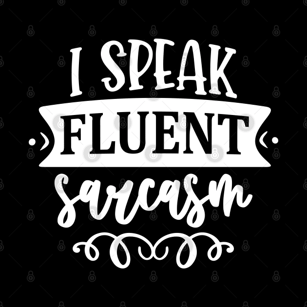 I Speak Fluent Sarcasm by Dojaja