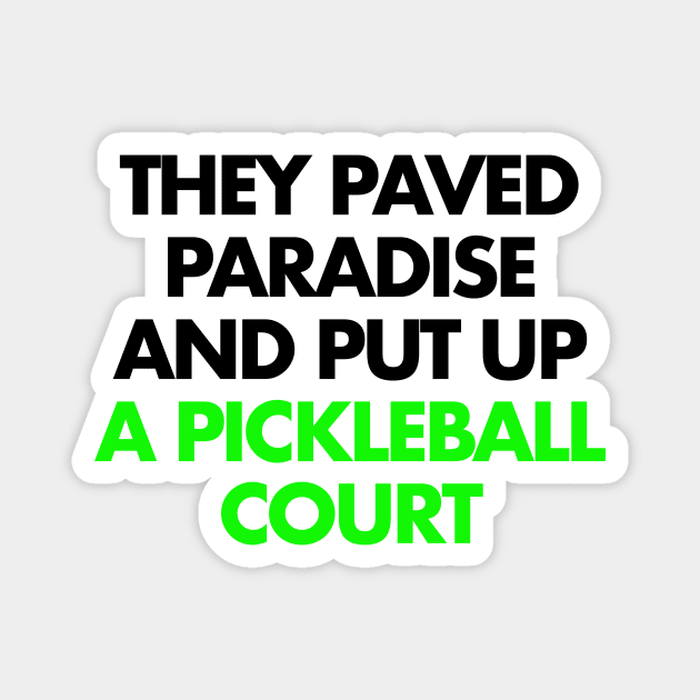 They paved paradise and put up a pickleball court Magnet by Scum_and_Villainy