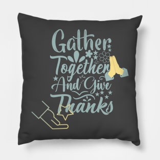 gather together and give thanks design Pillow