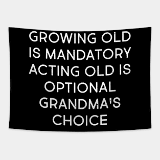 Growing Old is Mandatory, Acting Old is Optional – Grandma's Choice Tapestry