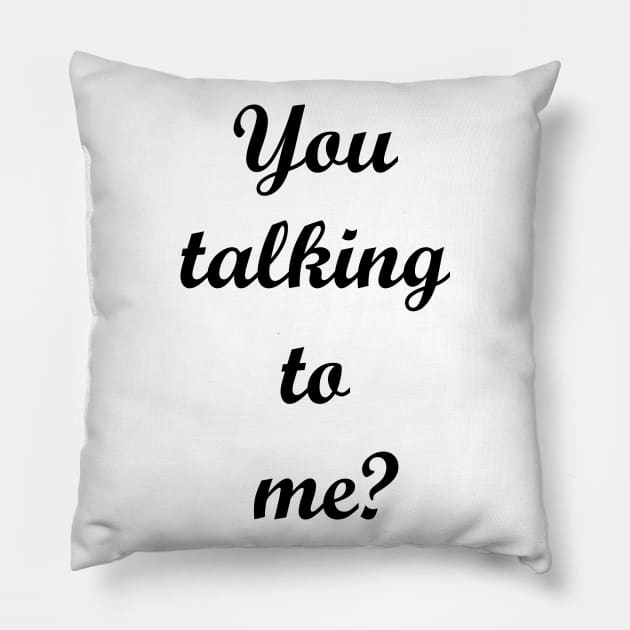 You talking to me? Pillow by MandalaHaze