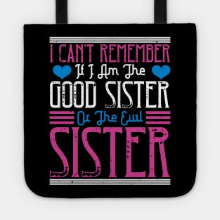 I can't remember if I am the good sister or the evil sister Tote