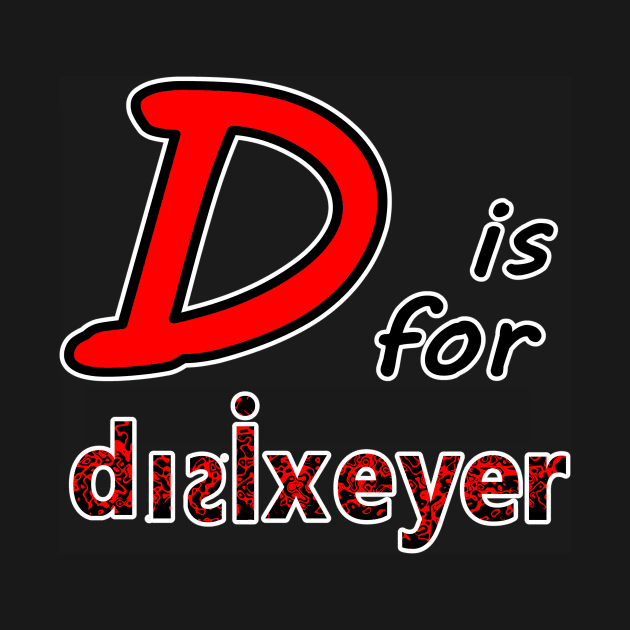 D is for Dyslexia by TinyEggplant