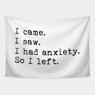 I came I saw I had anxiety so I left Tapestry