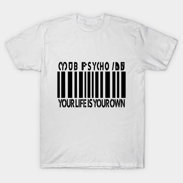 Mob Your Life Is Your Own Mob Psycho 100 T Shirt Teepublic De