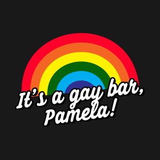 It's A Gay Bar, Pamela Funny Meme Anti Trump T-Shirt