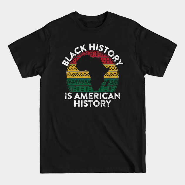 Discover Black History Is American History Gift Month Pride African - Black History Is American History - T-Shirt