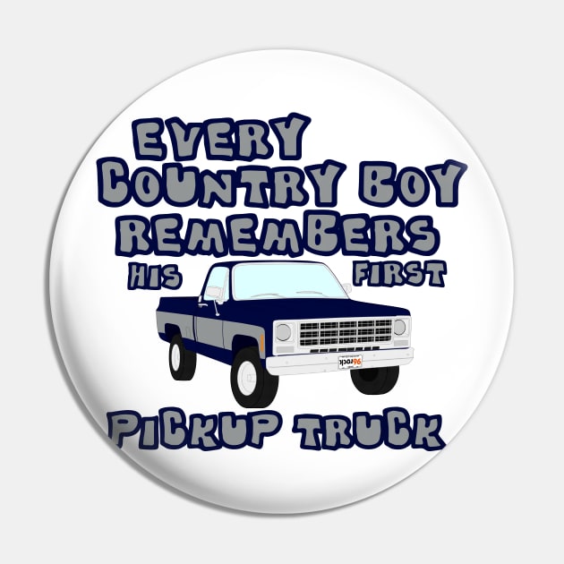 Country Boy...First Pickup Pin by J. Rufus T-Shirtery