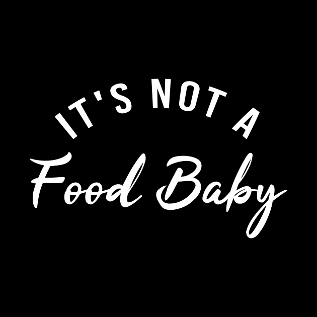 It's Not A Food Baby by Tee-quotes 