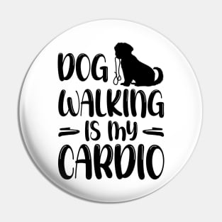 Dog Walking Is My Cardio - Funny Cardio Tees Pin