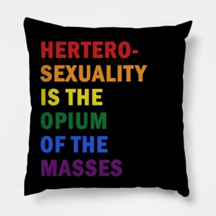 Hetero-sexuality is the opium of the masses Pillow