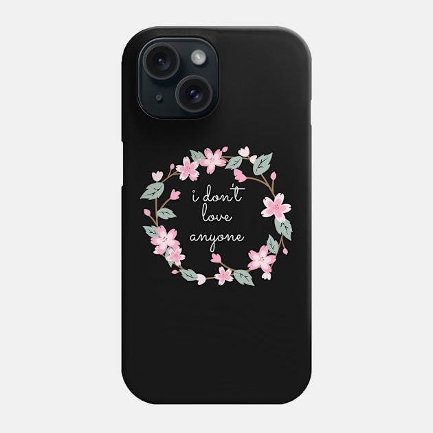 Flower Wreath Insults I Don't Love Anyone Phone Case by nathalieaynie