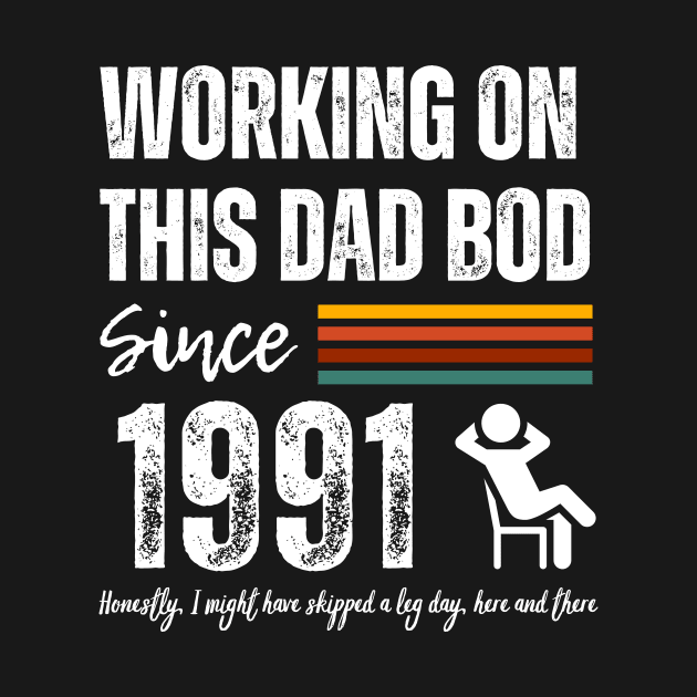 Working On This Dad Bod Since 1991 by ZombieTeesEtc