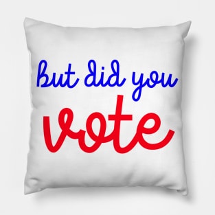 But Did You Vote? Pillow