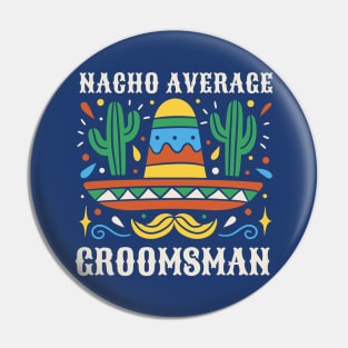 Funny Nacho Average Groomsman // Retro Mexican Wedding Gift Pin