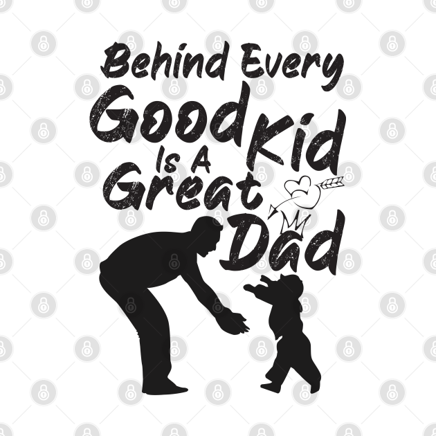 Discover Behind Every Good Kid Is A Great Dad - Fathers Day 2020 Gift For Dad - T-Shirt