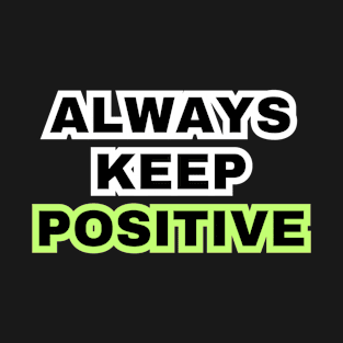 Always keep positive T-Shirt