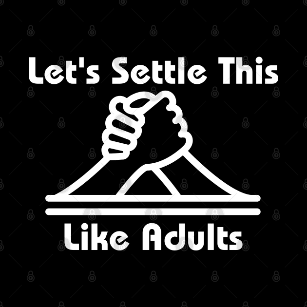 Let's Settle This Like Adults by HobbyAndArt