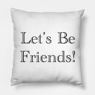 Let's Be Friends! Pillow