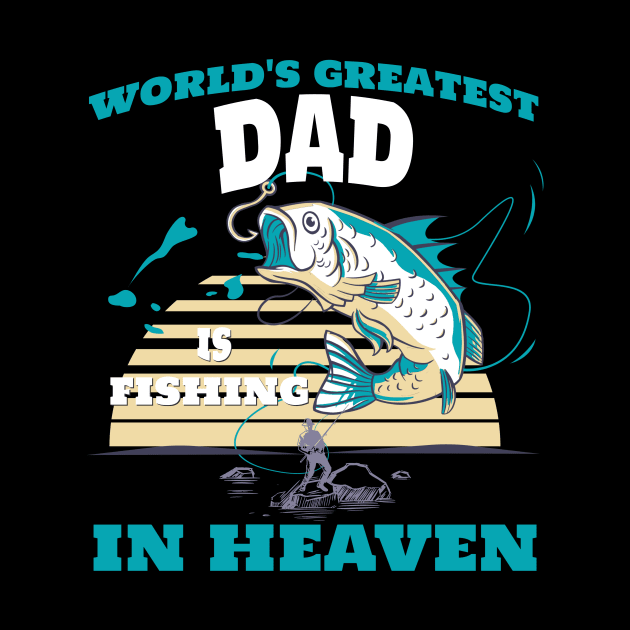 World Greatest Dad Fishing in Heaven Family Remembrance by AimArtStudio