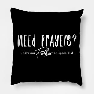 Need Prayers - I have our Father on Speed Dial Pillow